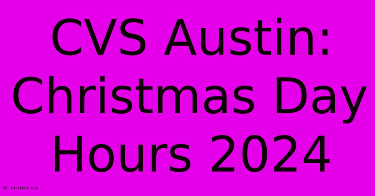 CVS Austin: Christmas Day Hours 2024