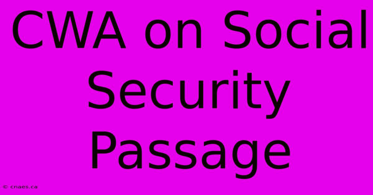 CWA On Social Security Passage