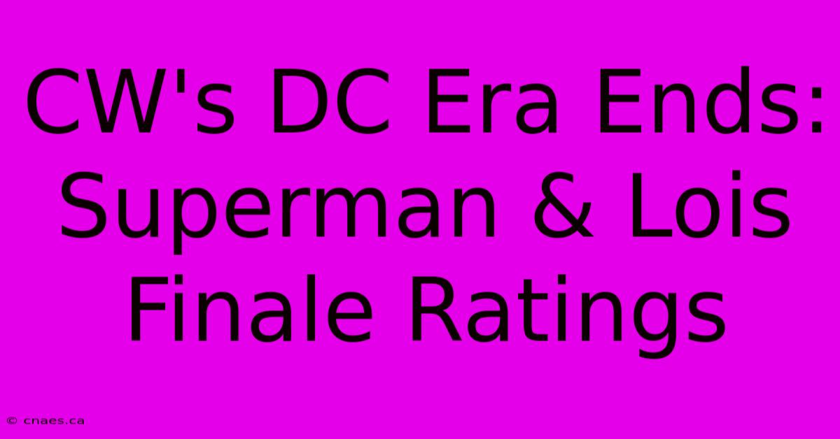 CW's DC Era Ends: Superman & Lois Finale Ratings