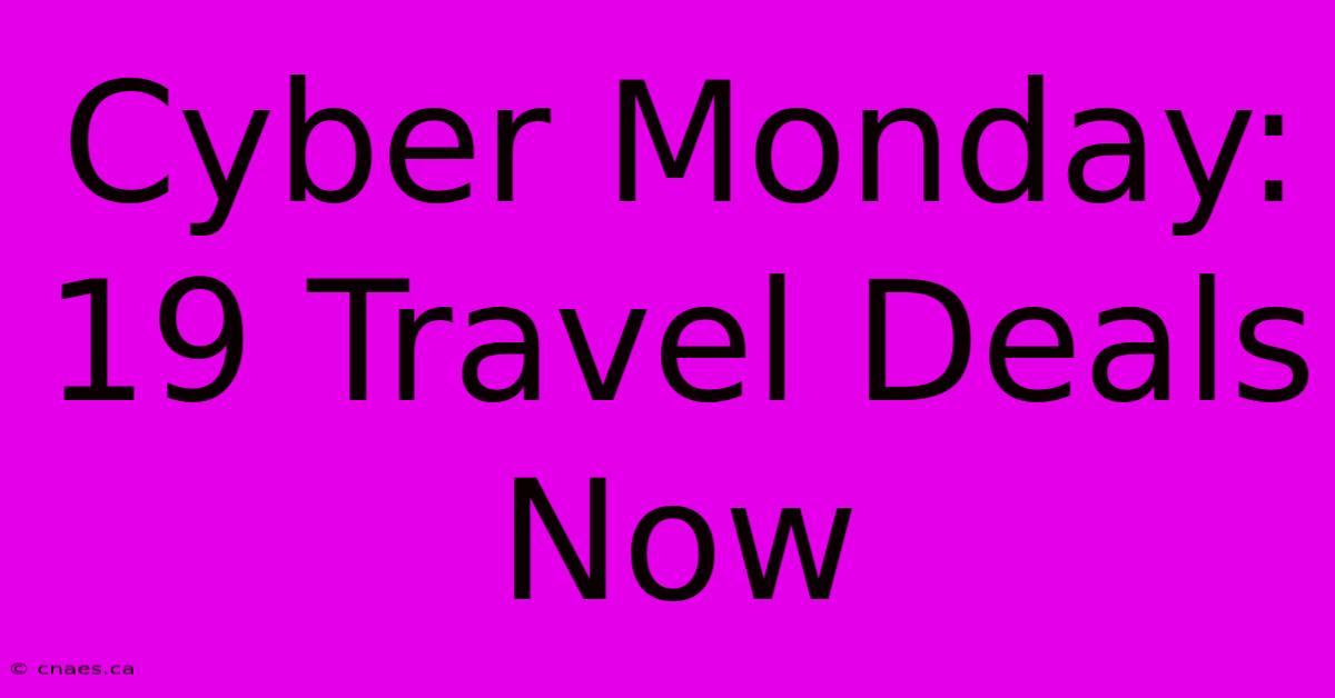 Cyber Monday: 19 Travel Deals Now