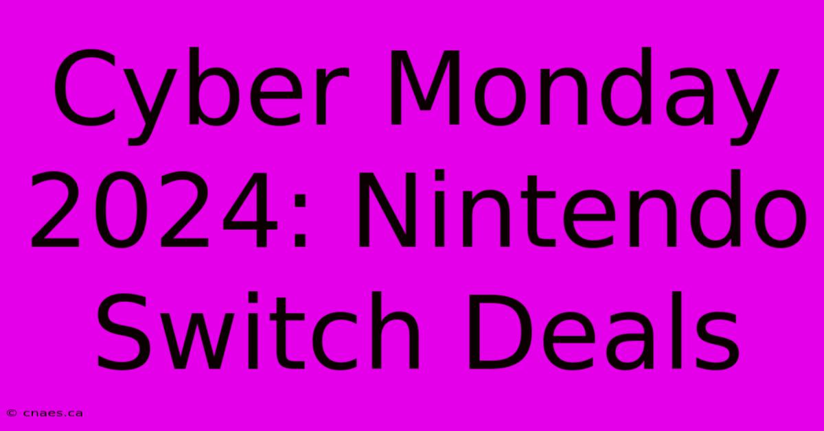 Cyber Monday 2024: Nintendo Switch Deals