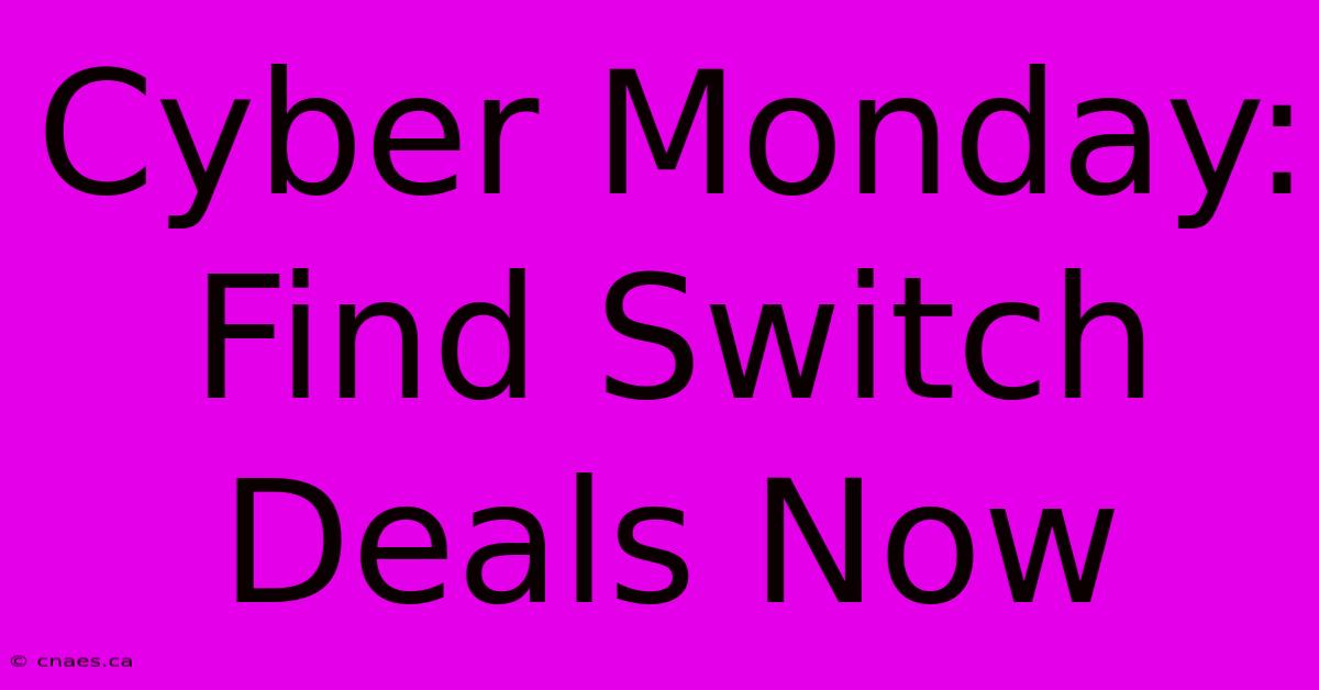 Cyber Monday: Find Switch Deals Now