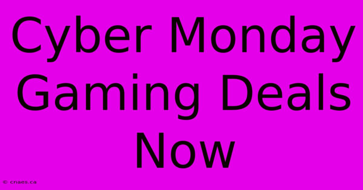 Cyber Monday Gaming Deals Now