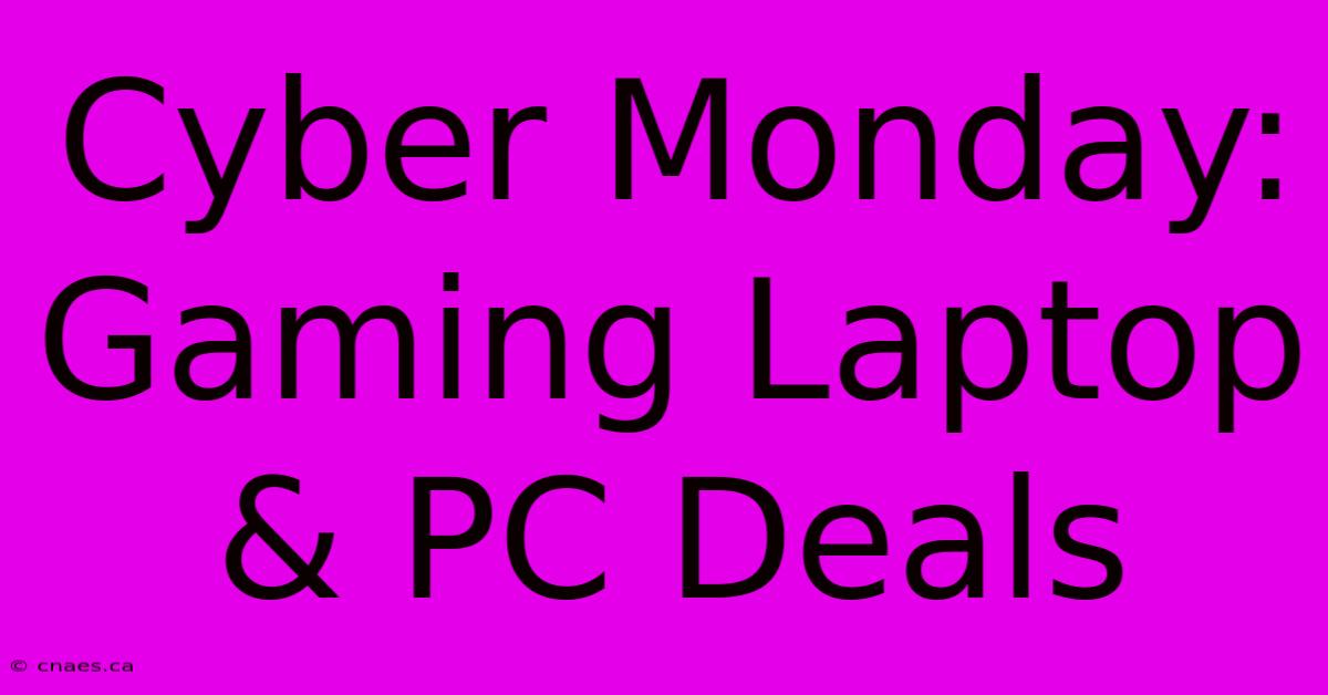 Cyber Monday: Gaming Laptop & PC Deals