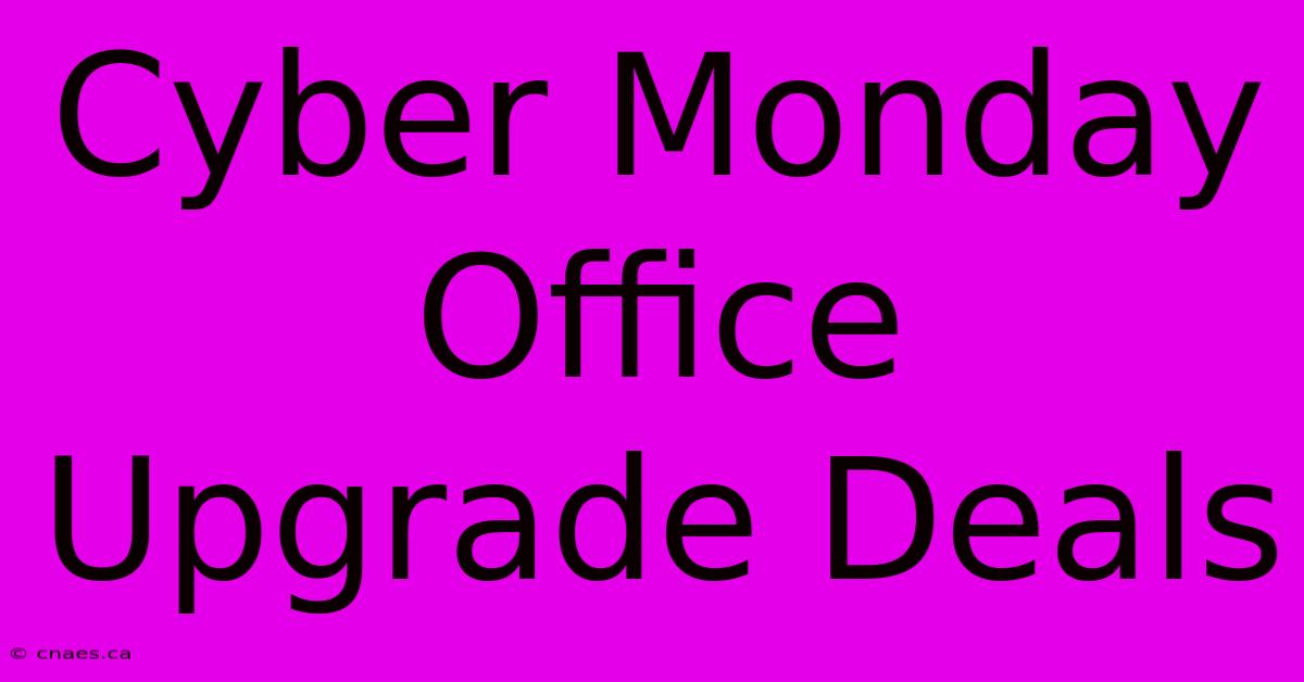 Cyber Monday Office Upgrade Deals