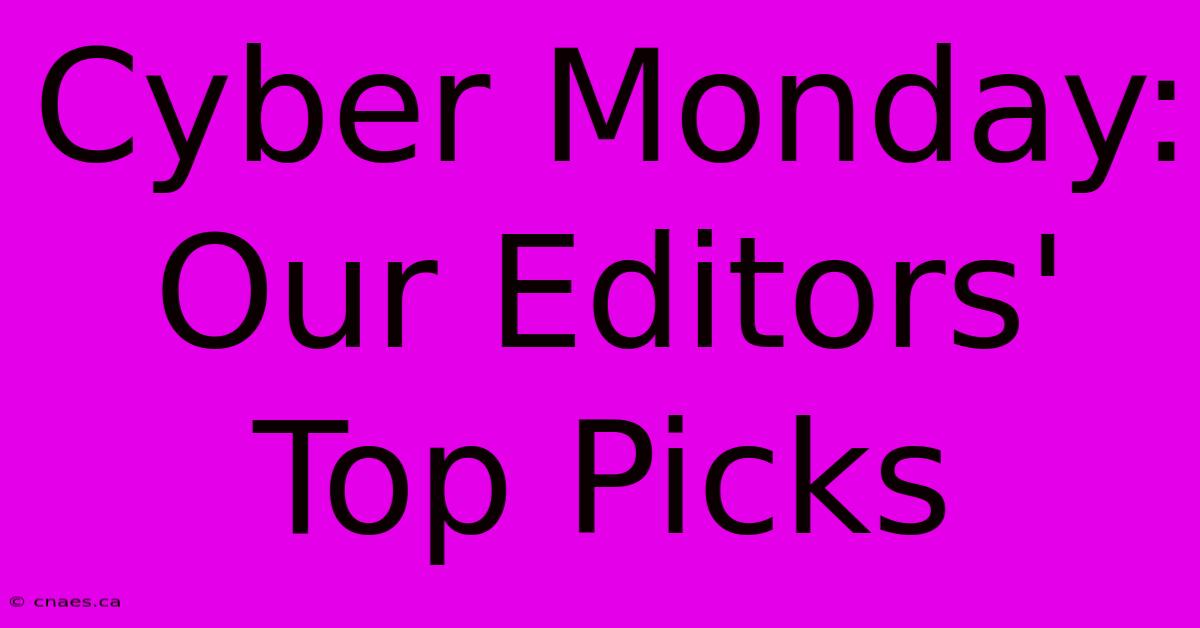 Cyber Monday: Our Editors' Top Picks