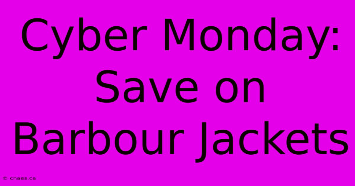 Cyber Monday: Save On Barbour Jackets