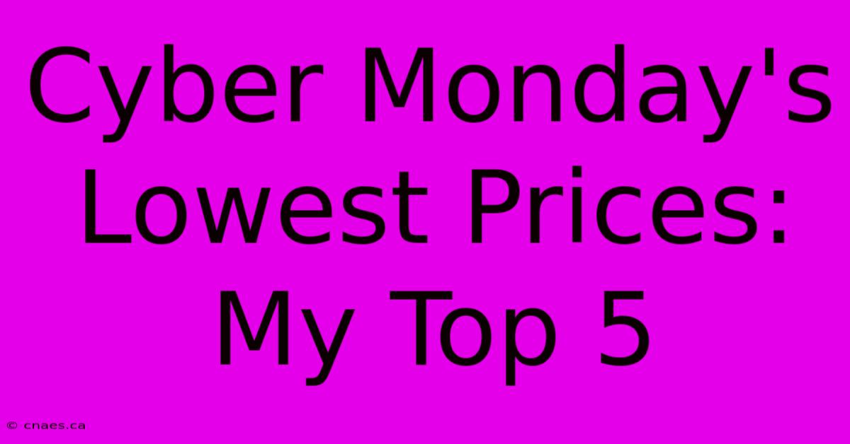 Cyber Monday's Lowest Prices: My Top 5