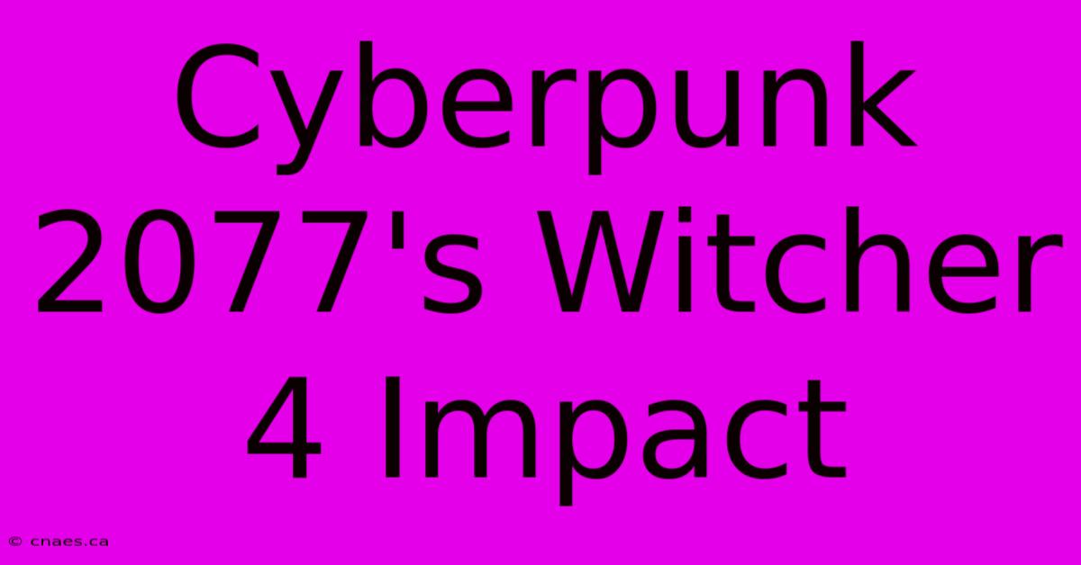 Cyberpunk 2077's Witcher 4 Impact