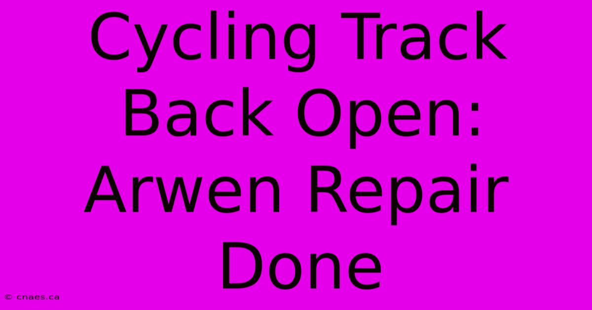 Cycling Track Back Open: Arwen Repair Done