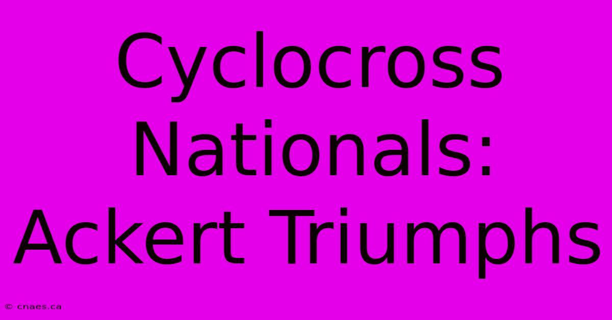 Cyclocross Nationals: Ackert Triumphs