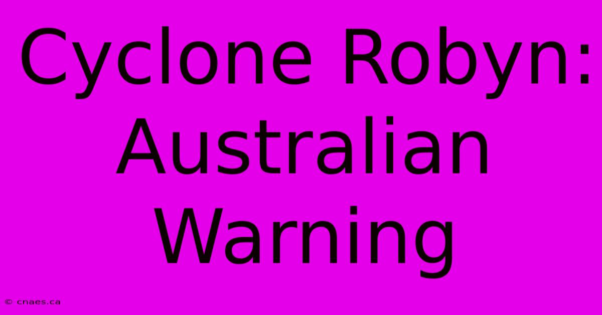 Cyclone Robyn: Australian Warning