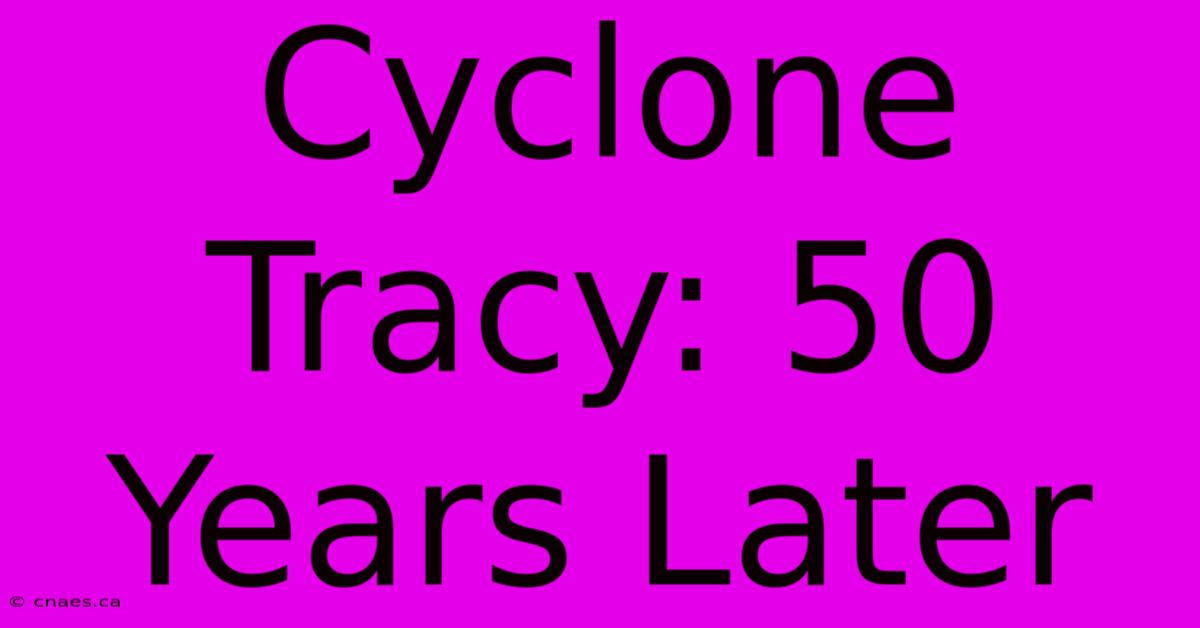 Cyclone Tracy: 50 Years Later