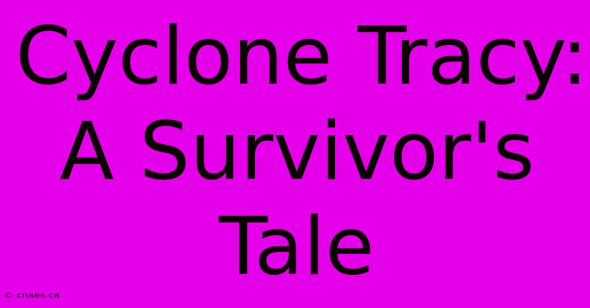 Cyclone Tracy: A Survivor's Tale