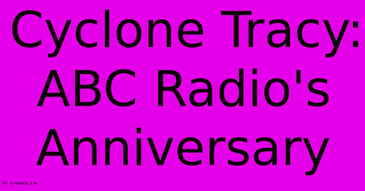 Cyclone Tracy: ABC Radio's Anniversary