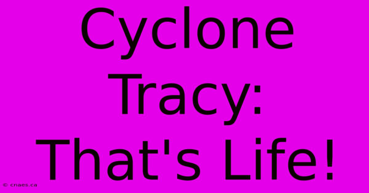 Cyclone Tracy:  That's Life!