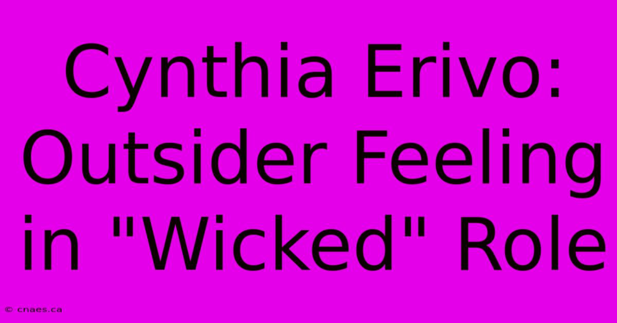 Cynthia Erivo: Outsider Feeling In 