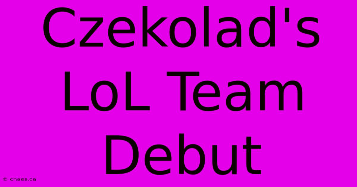 Czekolad's LoL Team Debut