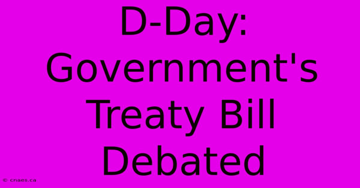 D-Day: Government's Treaty Bill Debated 