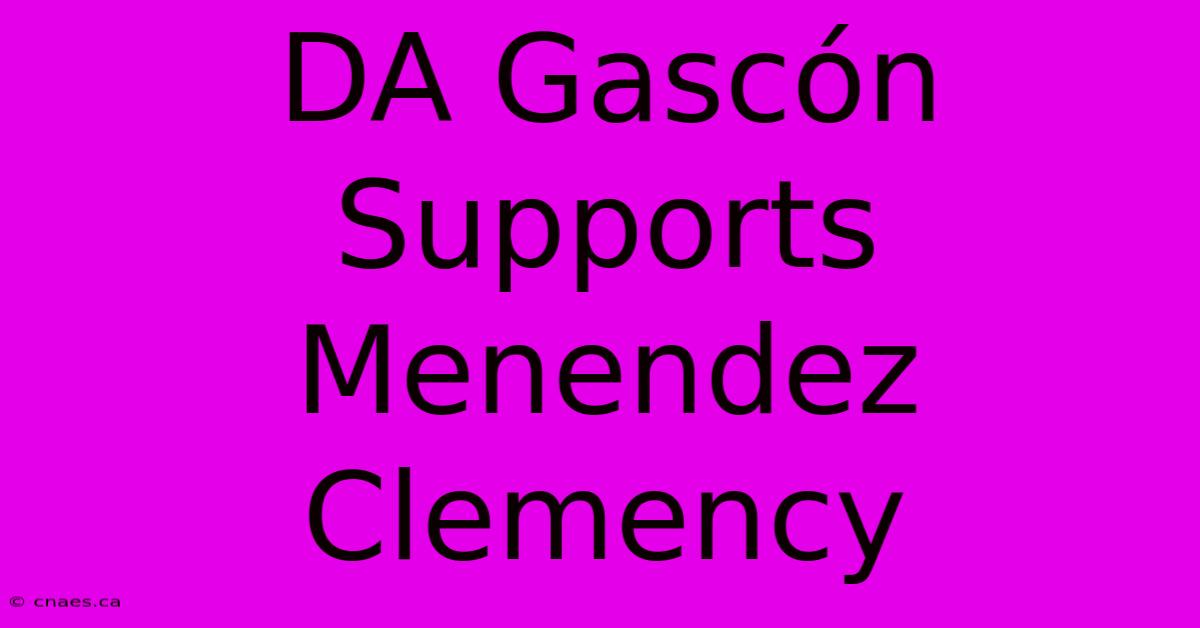 DA Gascón Supports Menendez Clemency