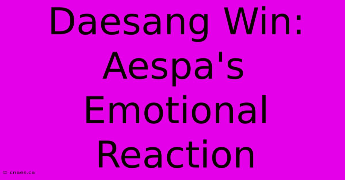 Daesang Win: Aespa's Emotional Reaction