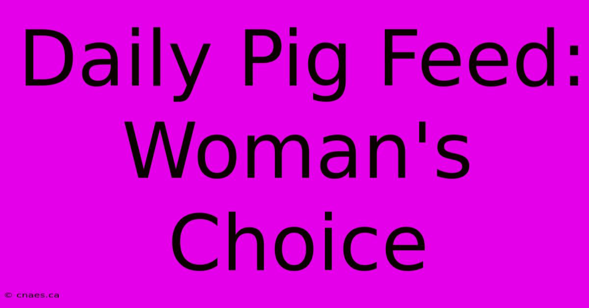 Daily Pig Feed: Woman's Choice