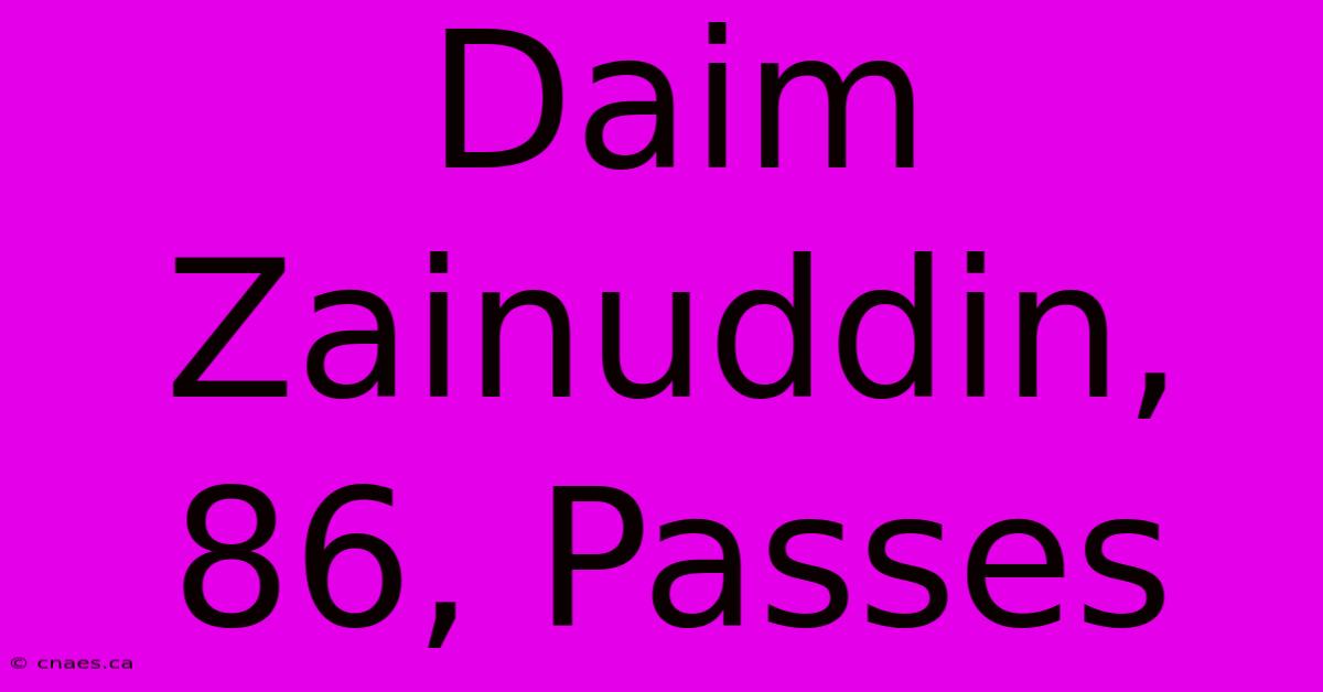 Daim Zainuddin, 86, Passes 