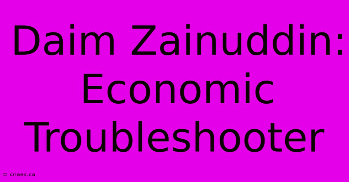 Daim Zainuddin: Economic Troubleshooter