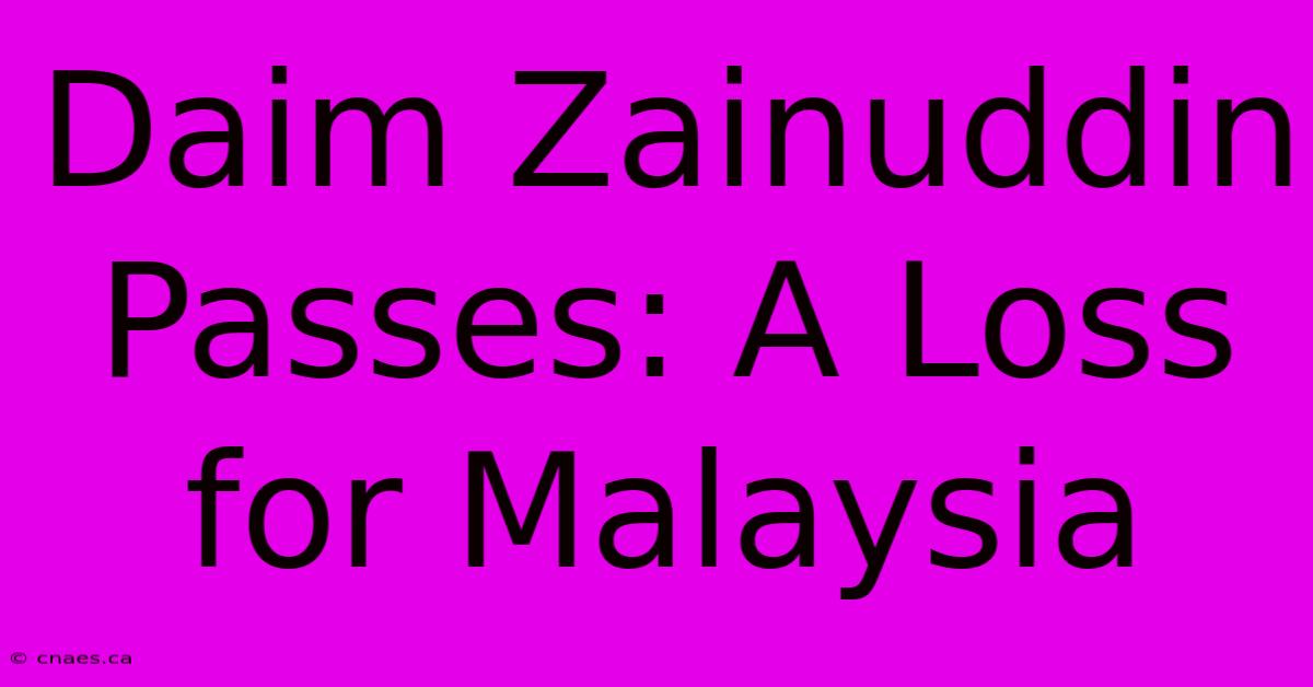 Daim Zainuddin Passes: A Loss For Malaysia