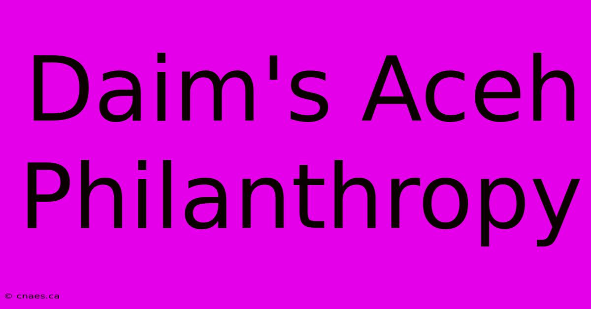 Daim's Aceh Philanthropy