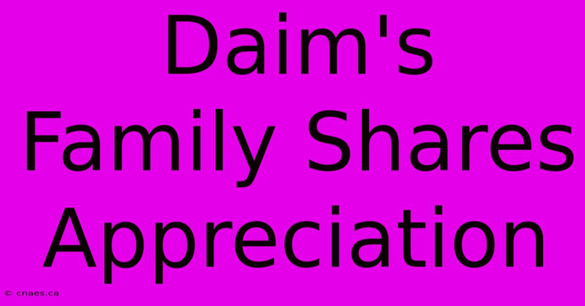 Daim's Family Shares Appreciation