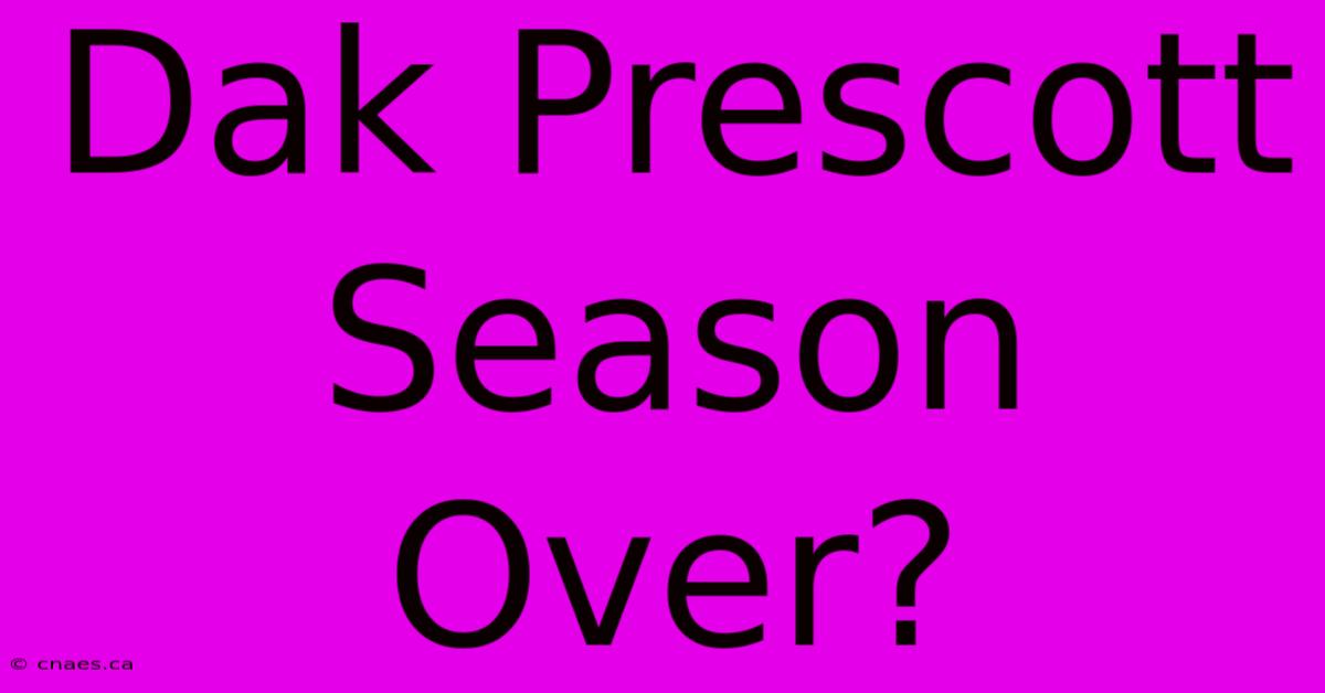 Dak Prescott Season Over?