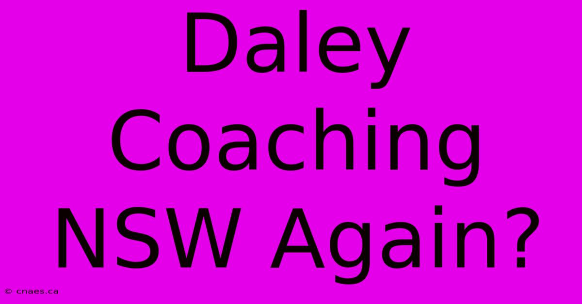 Daley Coaching NSW Again?