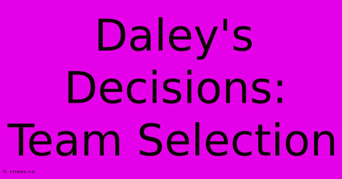 Daley's Decisions: Team Selection