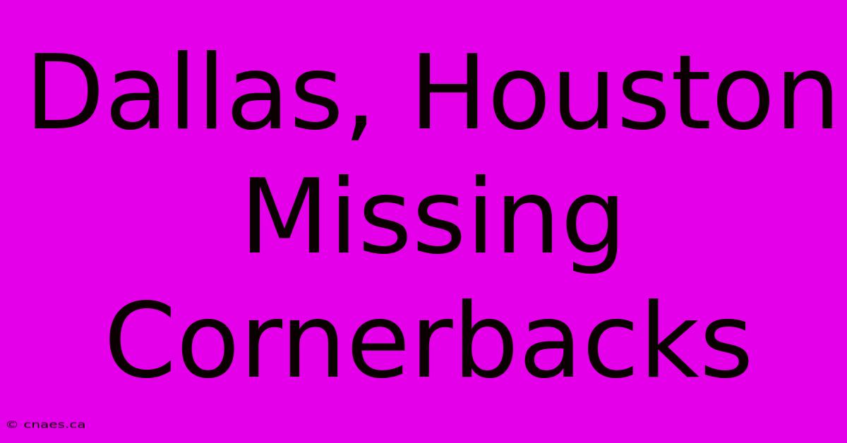 Dallas, Houston Missing Cornerbacks