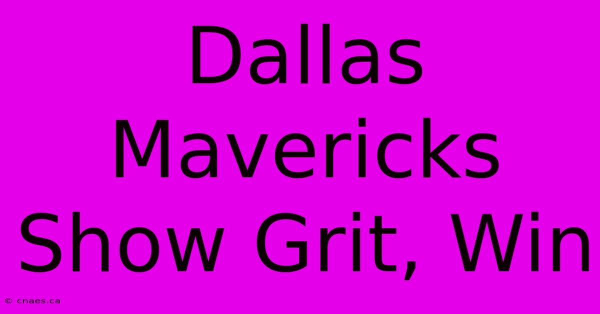 Dallas Mavericks Show Grit, Win