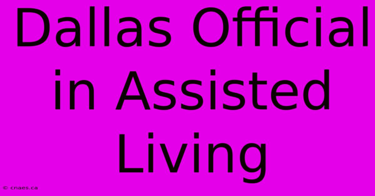 Dallas Official In Assisted Living