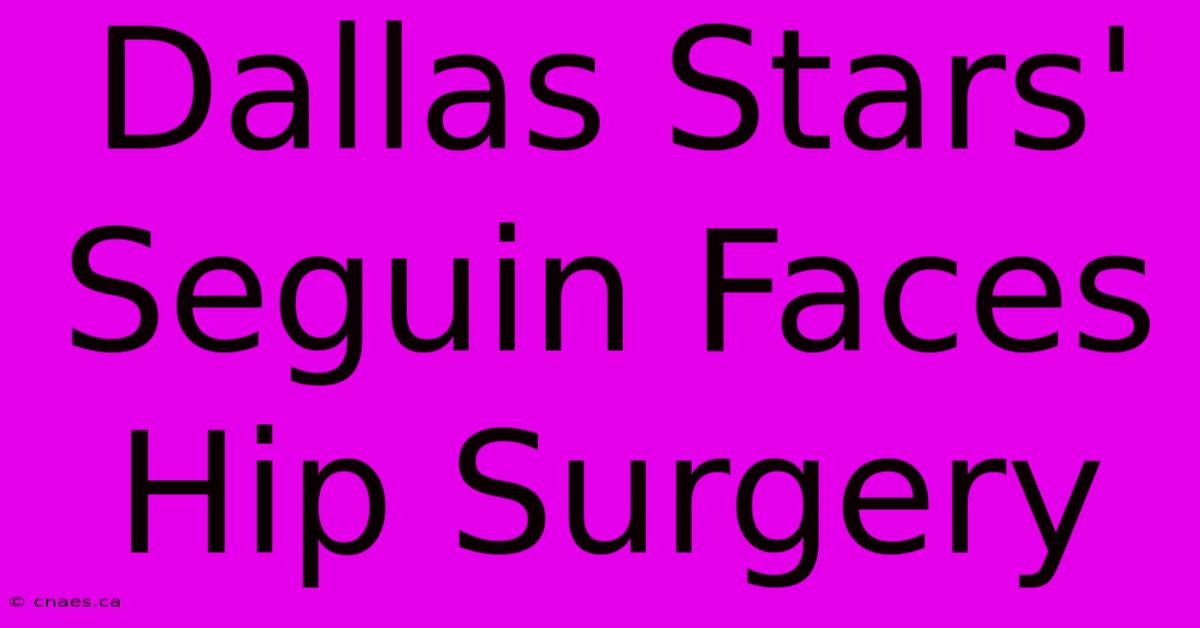 Dallas Stars' Seguin Faces Hip Surgery