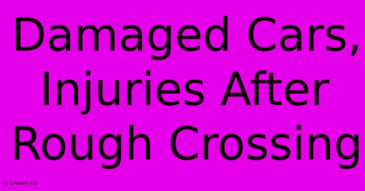 Damaged Cars, Injuries After Rough Crossing