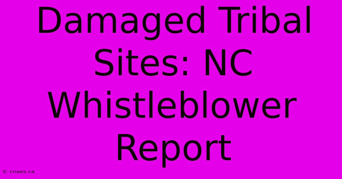 Damaged Tribal Sites: NC Whistleblower Report