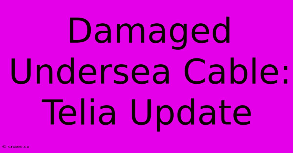 Damaged Undersea Cable: Telia Update