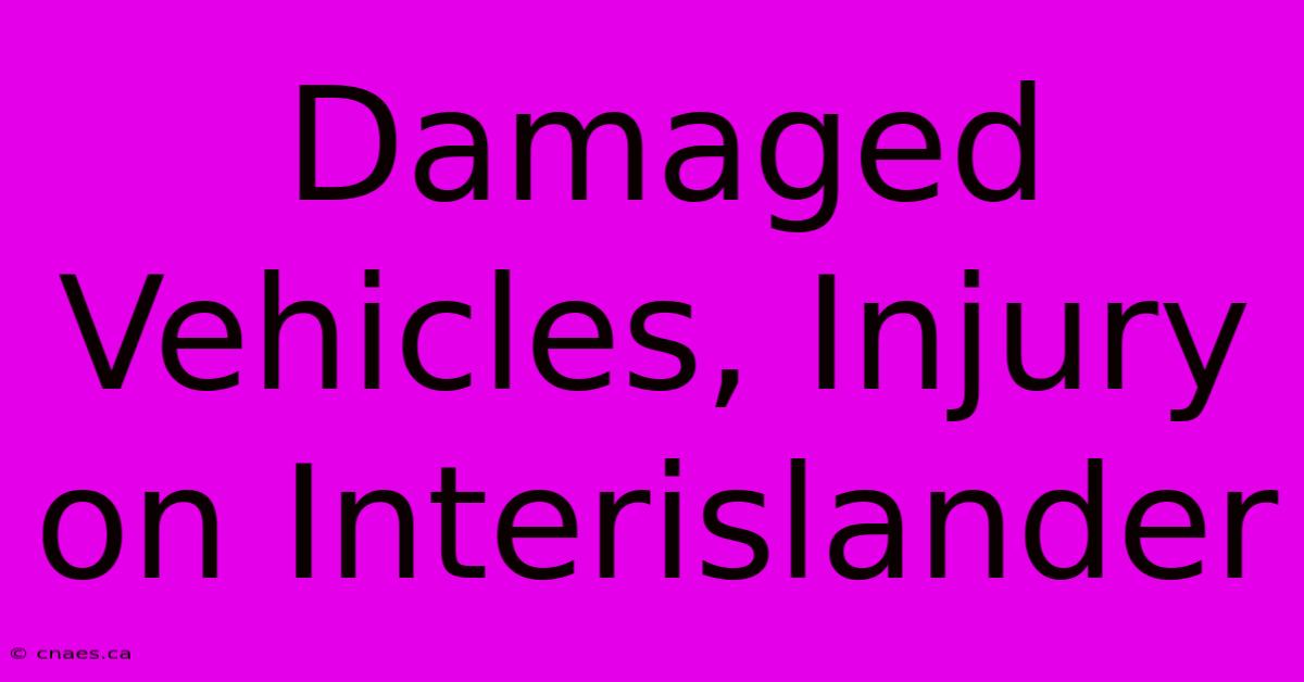 Damaged Vehicles, Injury On Interislander