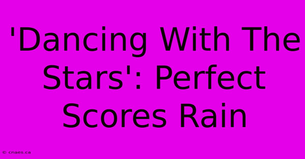 'Dancing With The Stars': Perfect Scores Rain