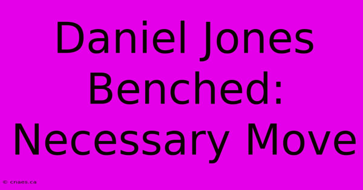 Daniel Jones Benched: Necessary Move