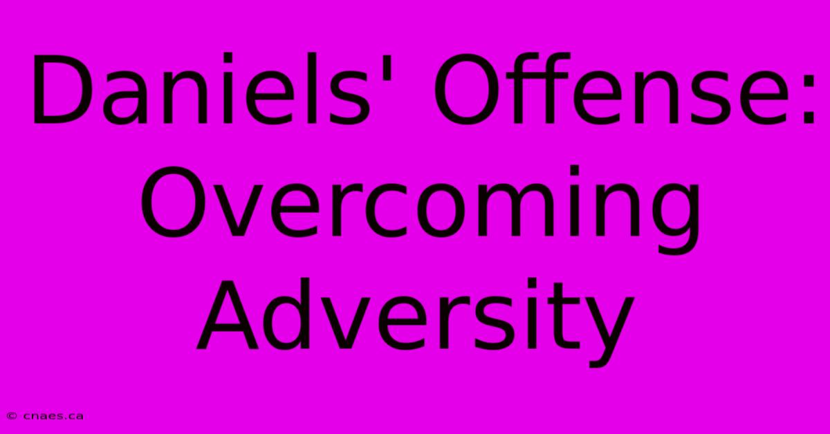 Daniels' Offense: Overcoming Adversity