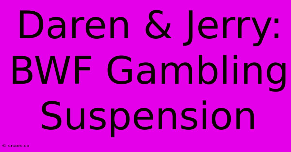 Daren & Jerry: BWF Gambling Suspension