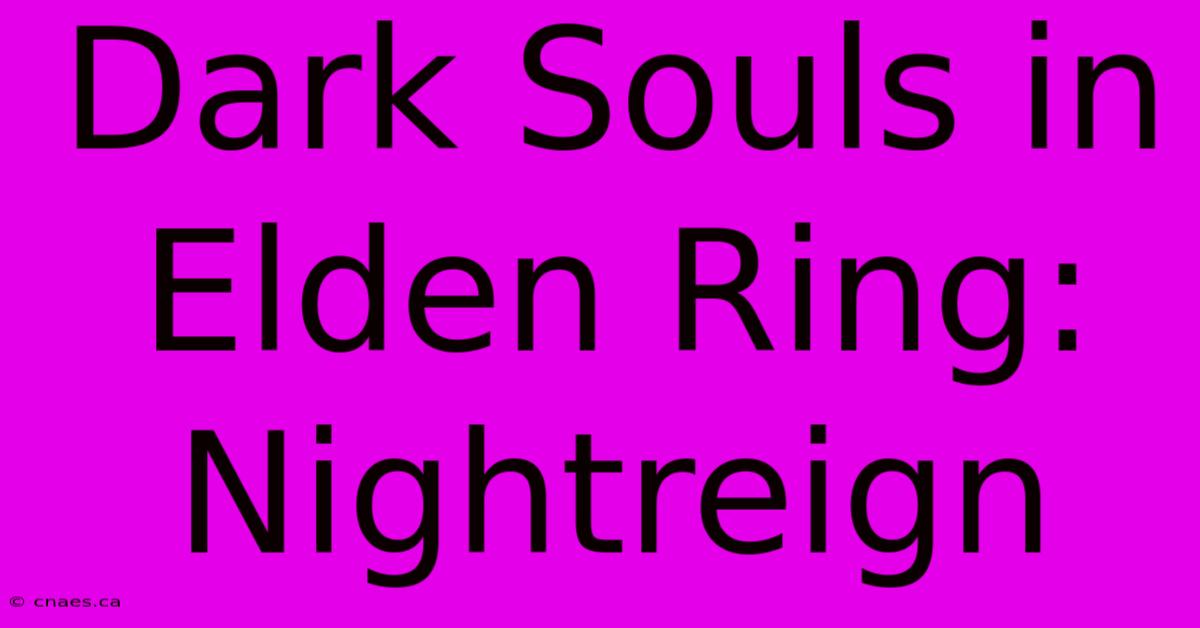 Dark Souls In Elden Ring: Nightreign