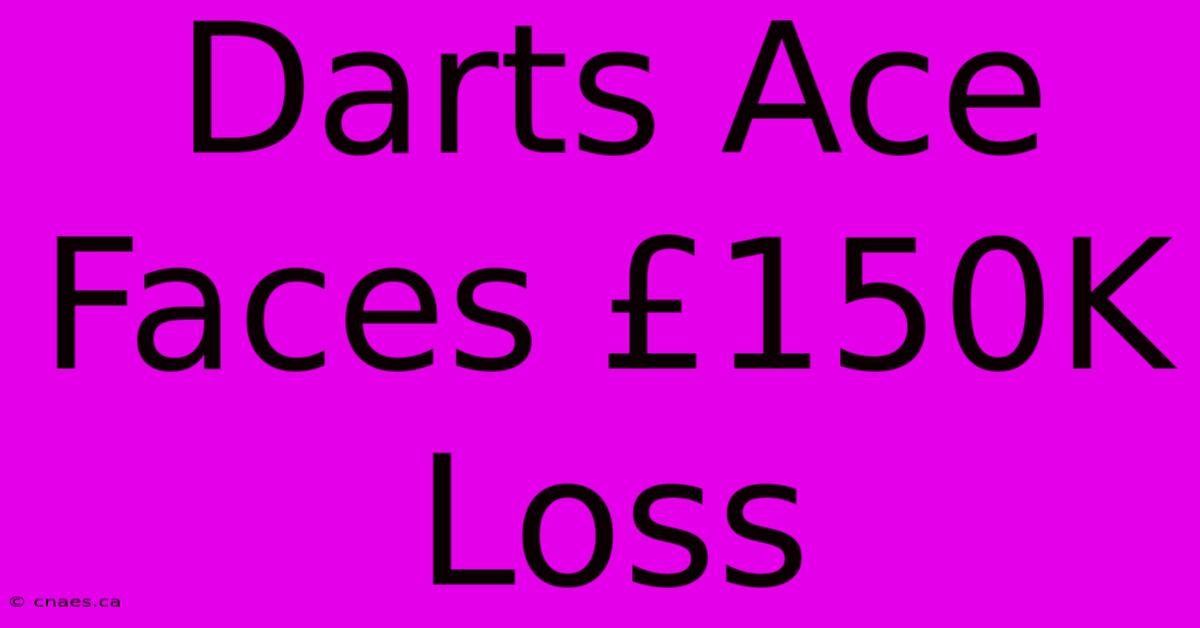 Darts Ace Faces £150K Loss