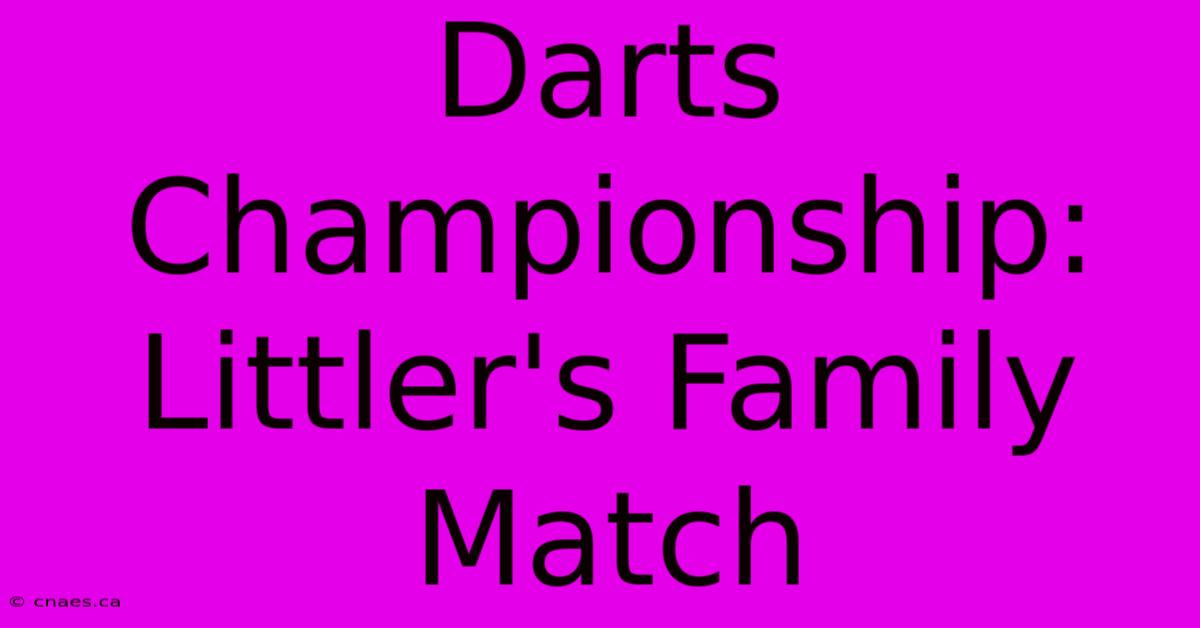 Darts Championship: Littler's Family Match