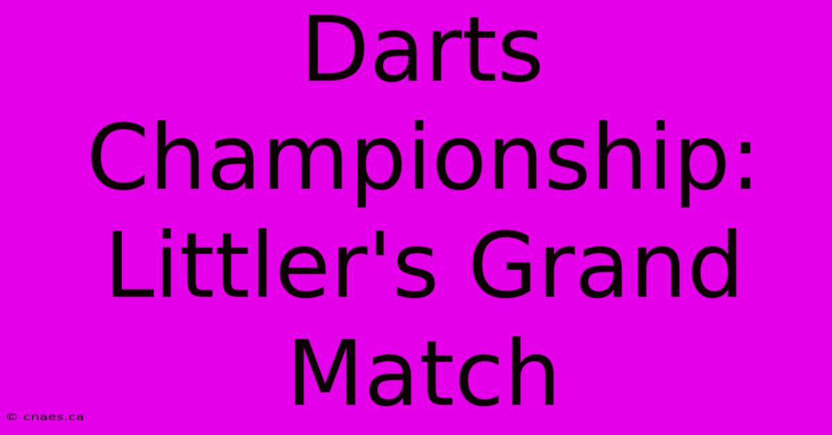 Darts Championship: Littler's Grand Match